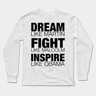 Dream Like Martin, Fight Like Malcolm, Inspire Like Obama, Black History, African American Long Sleeve T-Shirt